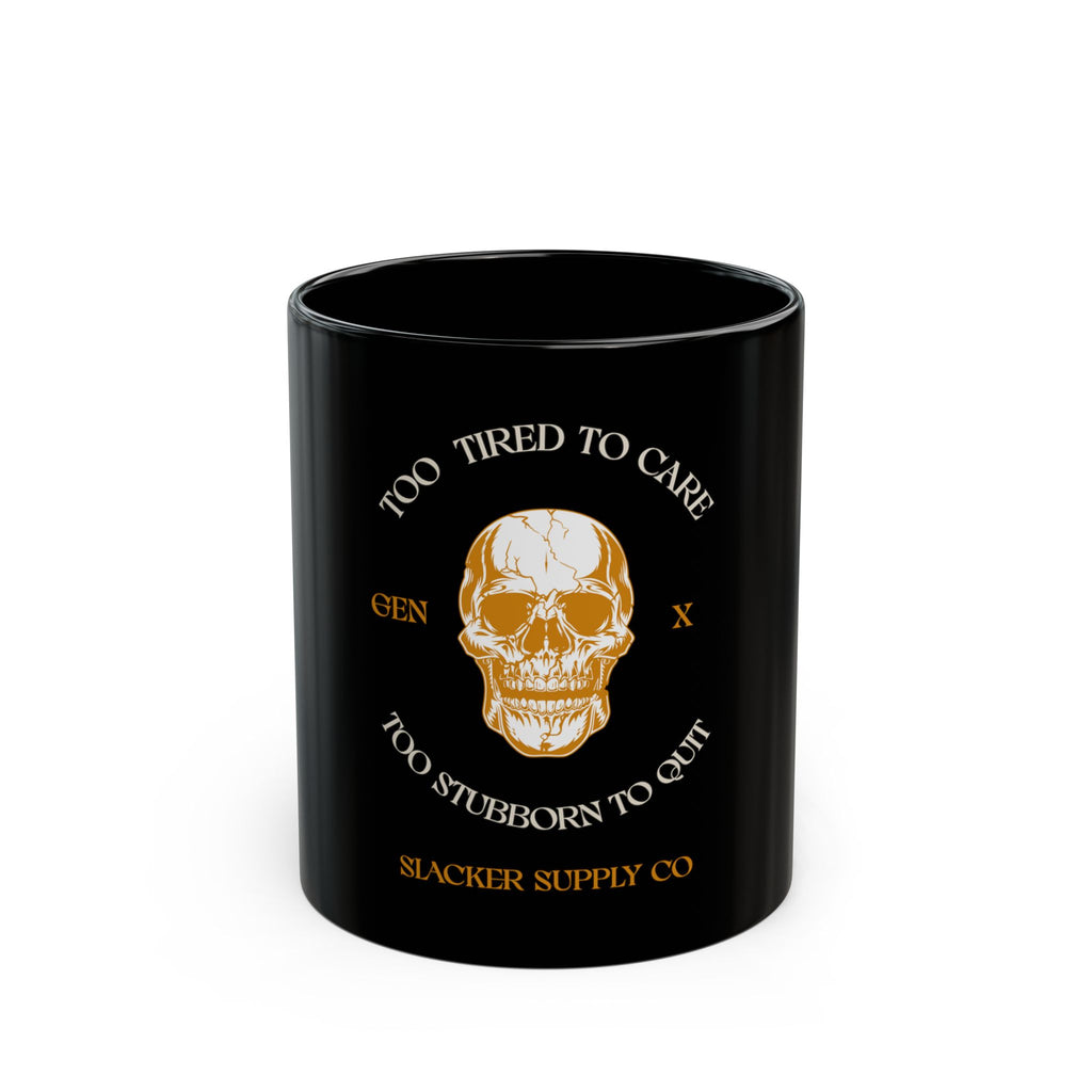Too Tired to Care, Too Stubborn to Quit — Gen X Mug