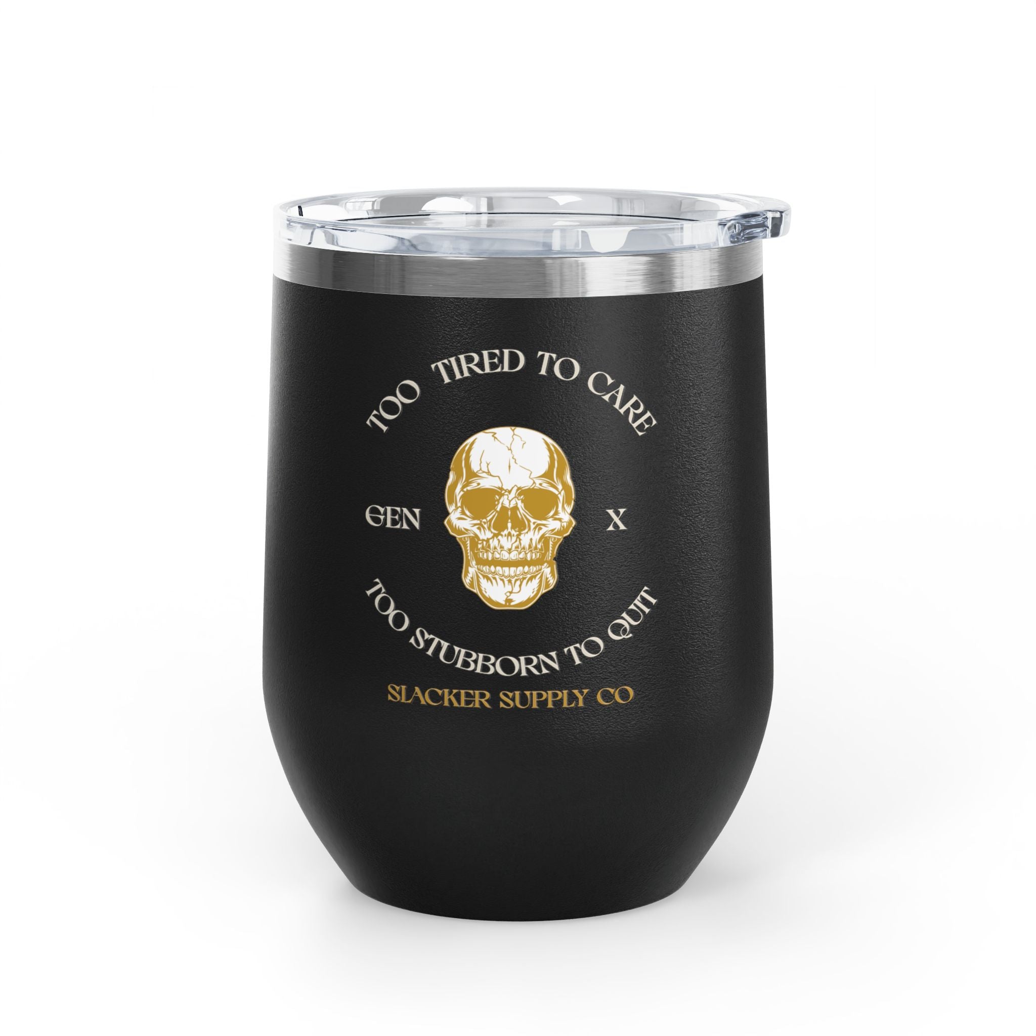 Too Tired to Care, Too Stubborn to Quit — Gen X Wine Tumbler