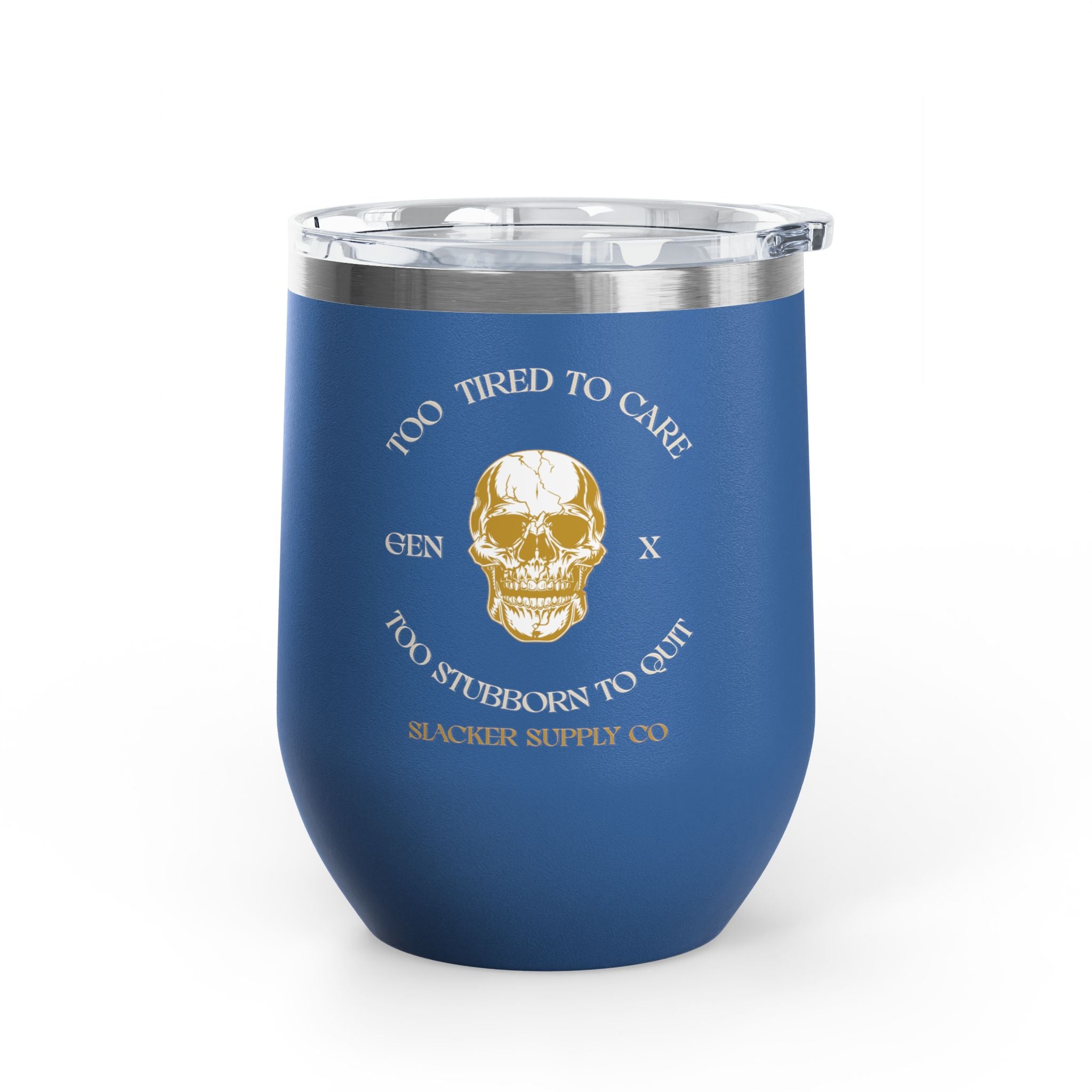 Too Tired to Care, Too Stubborn to Quit — Gen X Wine Tumbler