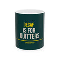 Decaf is for Quitters — Gen X Mug