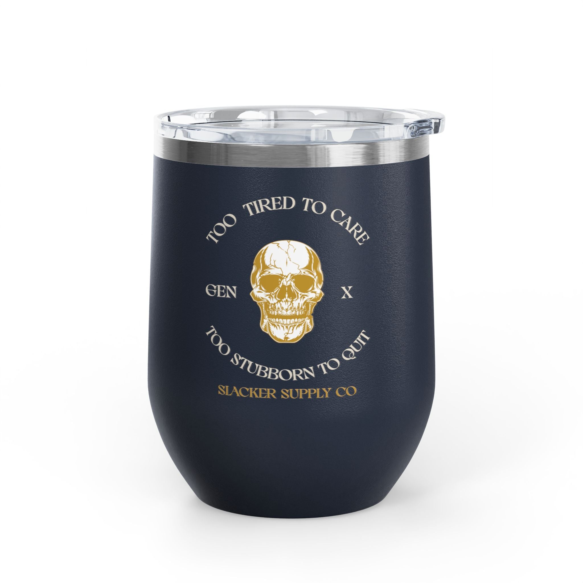 Too Tired to Care, Too Stubborn to Quit — Gen X Wine Tumbler