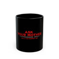 Ask Your Mother — Funny Gen X Dad Mug