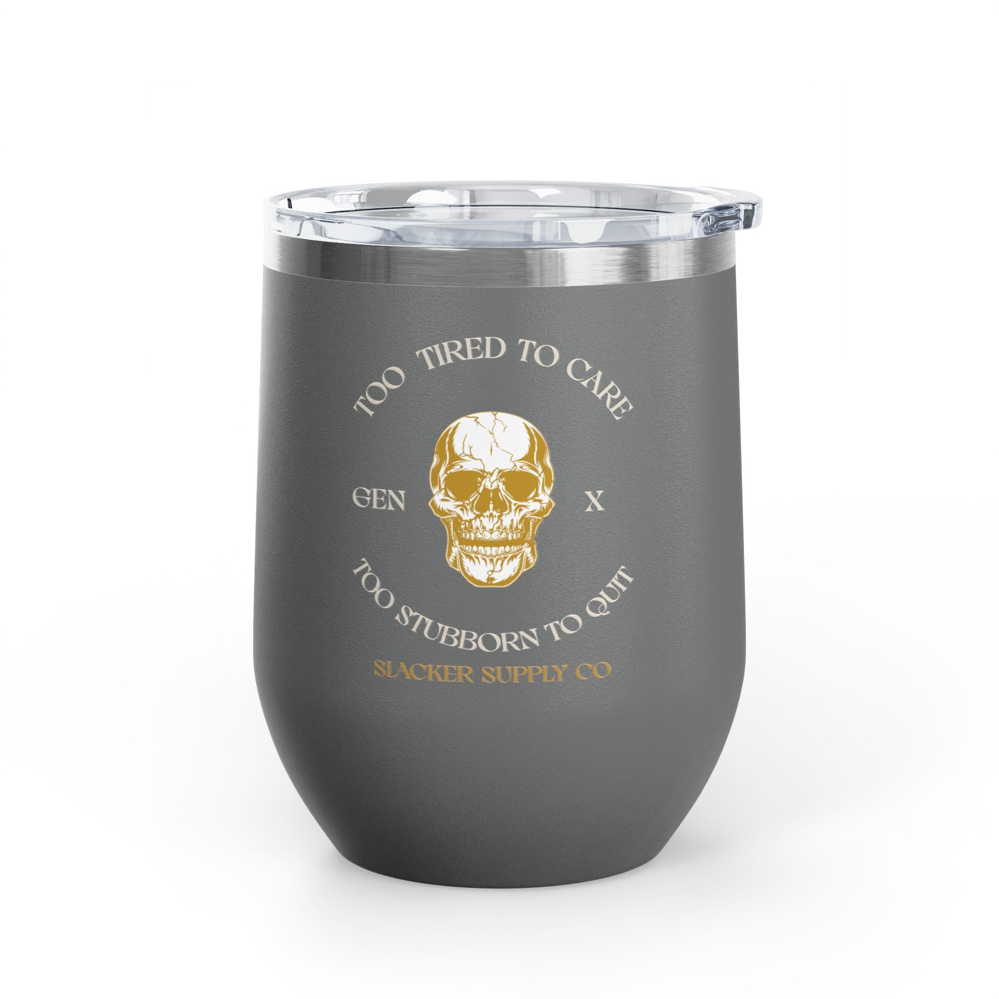 Too Tired to Care, Too Stubborn to Quit — Gen X Wine Tumbler
