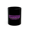 Professionally Exhausted — Black Ceramic Mug